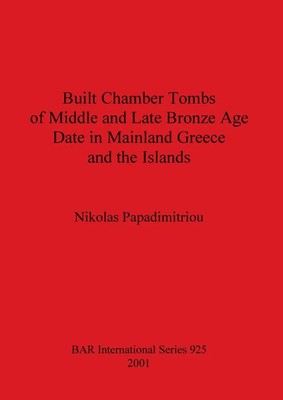 Built Chamber Tombs of Middle and Late Bronze Age Date in Mainland Greece and...