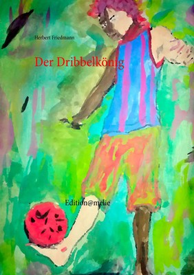 Der Dribbelkönig Herbert Friedmann Taschenbuch 128 S. Deutsch 2014