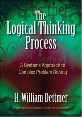 Logical Thinking Process: A Systems Approach to Complex Problem Solving, Dettmer