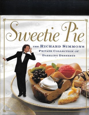 Sweetie Pie : The Richard Simmons Private Collection of Dazzling Desserts (HB)
