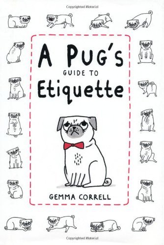 A Pug's Guide to Etiquette-Gemma Correll