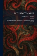 Saturday Night: Translated From the Spanish With a Preface by John Garrett Under