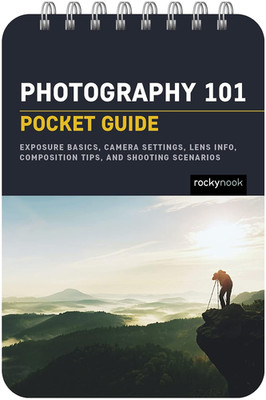 Photography 101: Pocket Guide: Exposure Basics, Camera Settings, Lens Info, Comp