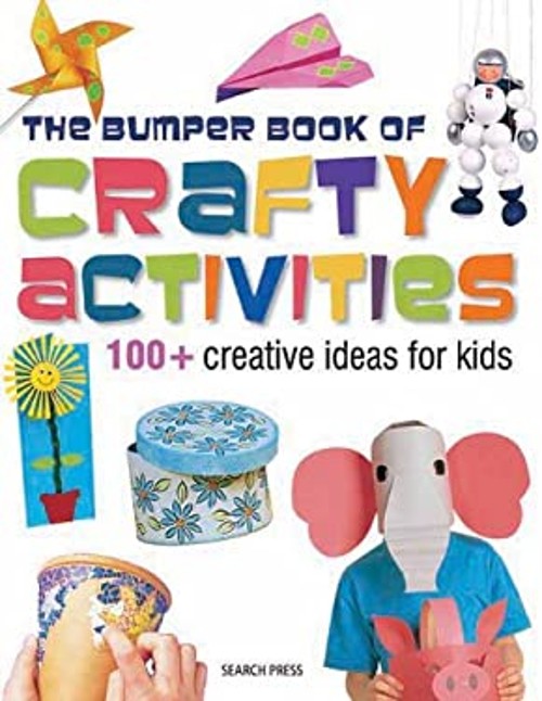 Bumper Book of Crafty Activities : 100+ Creative Ideas for Kids P
