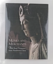 Monks and Merchants: Silk Road Treasures from Northwest China by Juliano