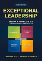 Exceptional Leadership | 16 Critical Competencies For Healthcare Executives