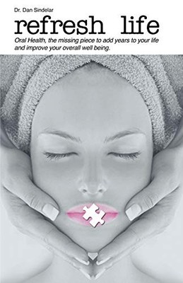 Refresh Life: Oral Health Is the Missing Piece, Adding Years to Your Life, a...