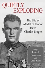 QUIETLY EXPLODING: THE LIFE OF MEDAL OF HONOR HERO CHARLES By Joseph P Bowman