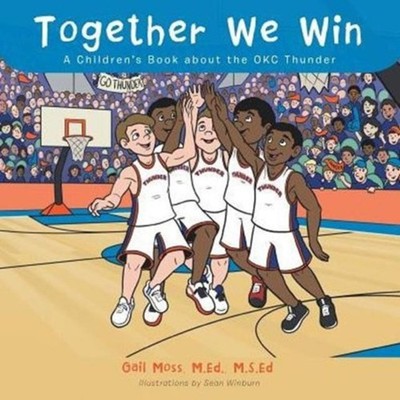 Together We Win A Children's Book about the OKC Thunder Gail Moss
