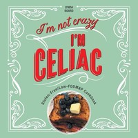 I'm Not Crazy, I'm Celiac Gluten-Free/Low-Fodmap Cookbook Lynda Board Buch 2024