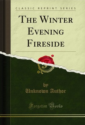 The Winter Evening Fireside (Classic Reprint)