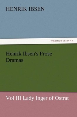 Ibsen - Henrik 's Prose Dramas Vol III Lady Inger of Ostrat - New pape - X555z
