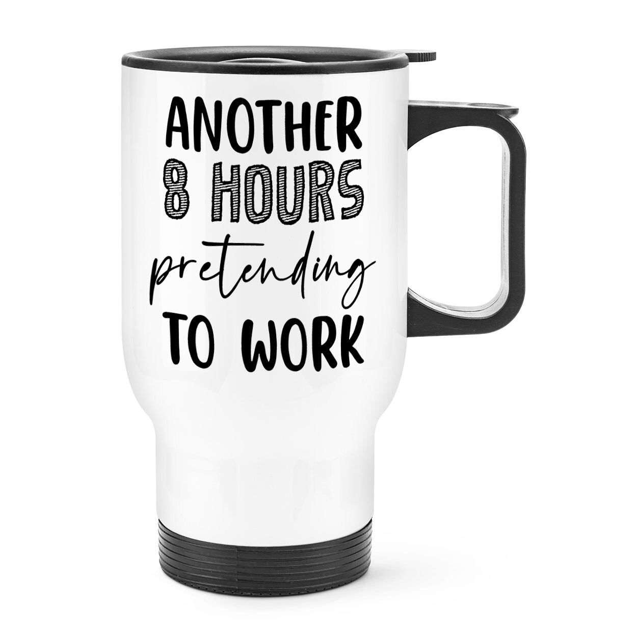 Another 8 Hours Pretending To Work Travel Mug Cup Handle Funny Sarcastic Teacher