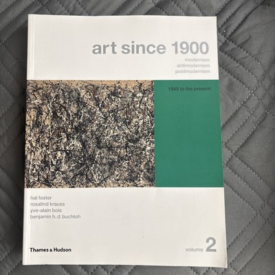 Art Since 1900: Modernism, Antimodernism, Postmodernism (Vol. 2: 1945 to the Pr