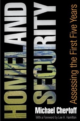 HOMELAND SECURITY: ASSESSING THE FIRST FIVE YEARS By Michael Chertoff & Lee H.
