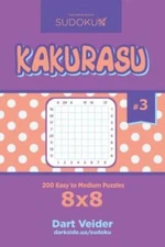 Sudoku Kakurasu - 200 Easy To Medium Puzzles 8X8 (Volume 3)