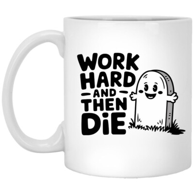 Cute Tombstone Mug, Work Hard and Then Die Satire Drinkware 11oz, Printed in USA