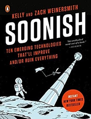 Soonish : Ten Emerging Technologies That'll Improve and/or Ruin E