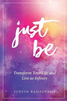 Just Be Transform Your Life and Live as Infinity Suresh Ramaswamy Taschenbuch
