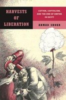 Harvests Of Liberation | Cotton, Capitalism, And The End Of Empire In Egypt