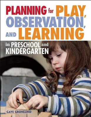 Planning for Play, Observation, and Learning in Preschool and Kindergarten (...