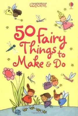 50 Fairy Things to Make and Do (Usborne Activities),Rebecca Gilp