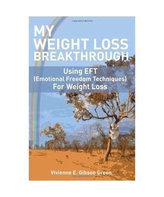 My Weight Loss Breakthrough: Using Eft [Emotional Freedom Techniques] for Weight