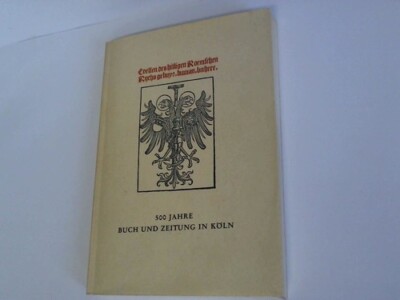 500 Jahre Buch und Zeitung in Köln. Ausstellung, vor allem aus den Beständen der