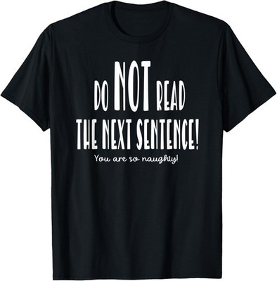 Do Not Read the Next Sentence Funny Saying T-Shirt