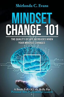 Mindset Change 101: The Quality of Life Increases When Your Mindset Changes ...