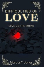 Difficulties Of Love: Love On The Rocks by Marcus T. Jones Paperback Book