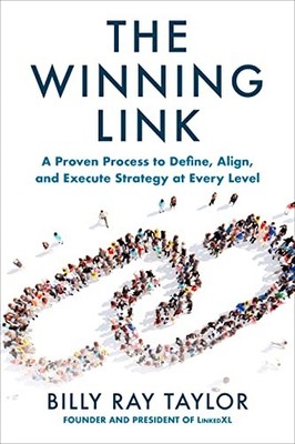The Winning Link: A Proven Process to Define, Align, and Execute Strategy at Ev