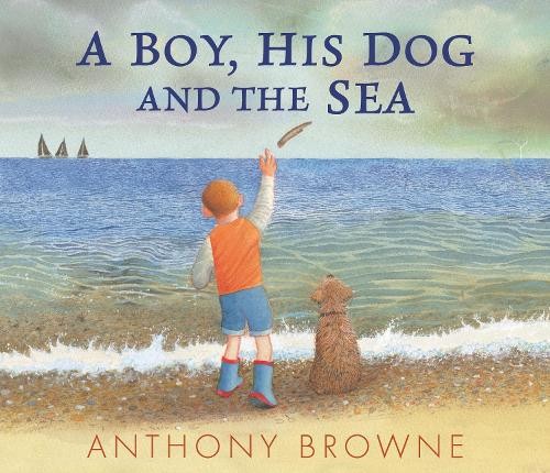 A Boy, His Dog and the Sea by Anthony Browne, Anthony Browne - 9781529507058