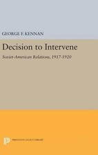 George Frost Kennan Decision to Intervene (Hardback) Princeton Legacy Library