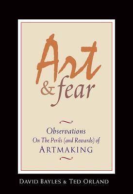 Art & Fear: Observations On the Perils (and Rewards) of Artmaking by David Bayl