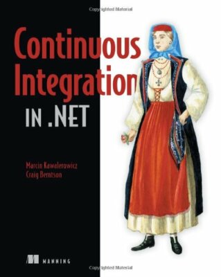 Continuous Integration in .NET By Marcin Kawalerowicz, Craig Ber