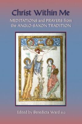 Christ Within Me: Prayers and Meditations from the Anglo-Saxon Tradition  paper