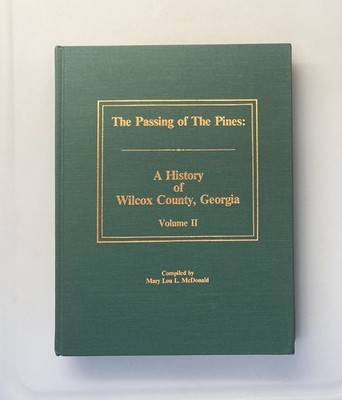 The Passing of The Pines: History of Wilcox County Georgia, McDonald 1987 Vol 2