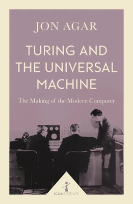 Turing and the Universal Machine (Icon Science) | Jon Agar | Englisch | Buch