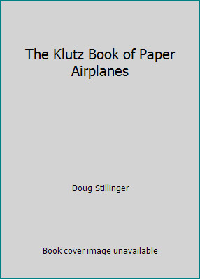 The Klutz Book of Paper Airplanes by Doug Stillinger