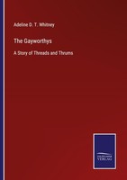 The Gayworthys Adeline D. T. Whitney