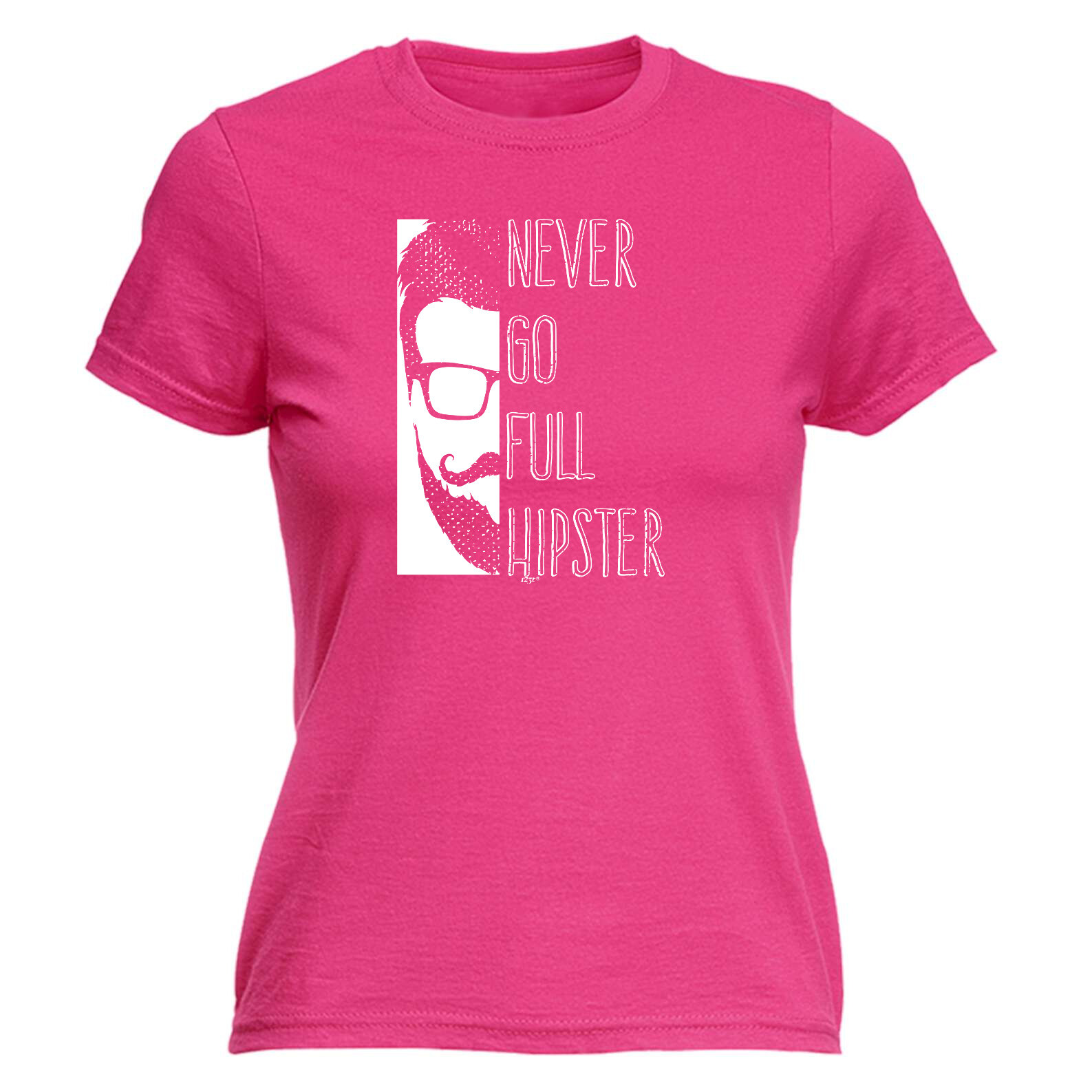 Never Go Full Hipster - Womens T Shirt Funny T-Shirt Novelty gift tshirt