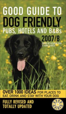 Good Guide to Dog Friendly Pubs, Hotels and B&Bs 2007/8 (Good