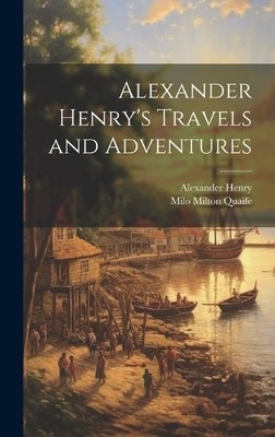 Milo Milton Quaife Alexand Alexander Henry's Travels and Ad (Gebundene Ausgabe)