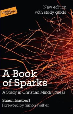 A Book of Sparks: A Study in Christian Mindfullness by Shaun Lambert Book The