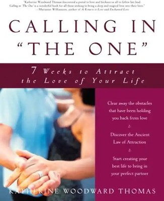 Calling in ''The One'': 7 Weeks to Attract the Love of Your Life - Katherine Woodw