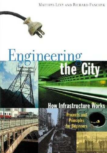 Engineering the City: How Infrastructure Works by Matthys Levy: Used