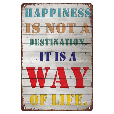 Life Retro Metal Sign, Happiness Is Not A Destination It Is A Way, 12 x 8 Inch