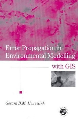 Error Propagation in Environmental Modelling with GIS (Research Monographs i...