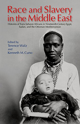 Race and Slavery in the Middle East: Histories of Trans -  NEW Kenneth M. Cuno 2